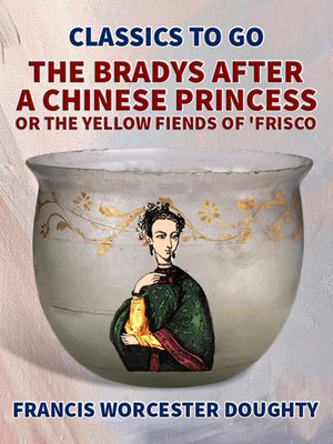 cover image of The Bradys After a Chinese Princess; Or, the Yellow Fiends of 'Frisco